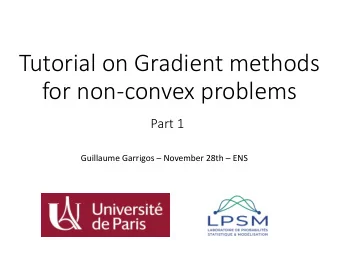 Tutorial on Gradient methods  for non-convex problems  Part 1 Guillaume Garrigos  November 28th