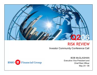 Q206  RISK REVIEW  Investor Community Conference Call  BOB McGLASHAN  Executive Vice President and
