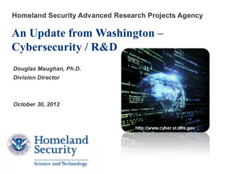 An Update from Washington   Cybersecurity / R&amp;D  Douglas Maughan, Ph.D.  Division Director