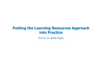 Putting the Learning Resources Approach  into Practice  Prof. Dr. Dr. Albert Ziegler  Please assume