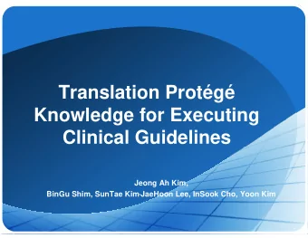 Translation Protg  Knowledge for Executing  Clinical Guidelines  Jeong Ah Kim, BinGu Shim,