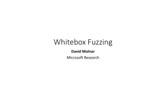 Whitebox Fuzzing  David Molnar  Microsoft Research  Problem: Security Bugs in File Parsers Hundreds