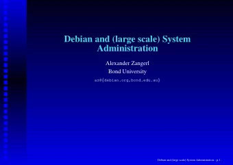 Debian and (large scale) System  Administration  Alexander Zangerl  Bond University  az@