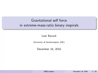 Gravitational self force  in extreme-mass-ratio binary inspirals  Leor Barack  University of