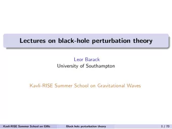 Lectures on black-hole perturbation theory  Leor Barack  University of Southampton  Kavli-RISE
