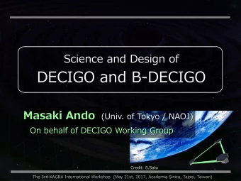 DECIGO and B-DECIGO Masaki Ando (Univ. of Tokyo / NAOJ)  On behalf of DECIGO Working Group  Credit: