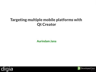Targeting multiple mobile platforms with  Qt Creator  Aurindam Jana  Aurindam Jana  IRC:  auri__ :