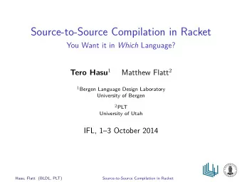 Source-to-Source Compilation in Racket You Want it in Which Language?  University of Bergen