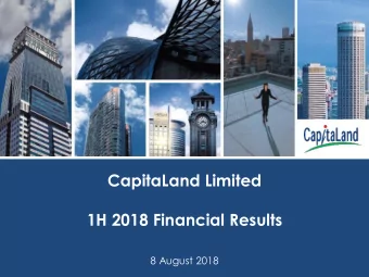 CapitaLand Limited  1H 2018 Financial Results  8 August 2018  CapitaLand Limited 1H 2018 Results  1