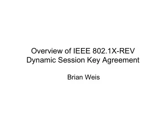 Dynamic Session Key Agreement  Brian Weis  Overview  IEEE 802.1AE-2006 (MACsec)  IEEE