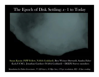 The Epoch of Disk Settling: z ~ 1 to Today  Susan Kassin (NPP Fellow, NASA Goddard), Ben Weiner