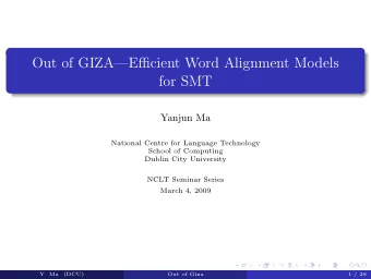 Out of GIZAEfficient Word Alignment Models  for SMT  Yanjun Ma  National Centre for Language