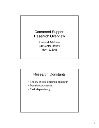 Command Support  Research Overview  Leonard Adelman  C4I Center Review  May 19, 2006  Research