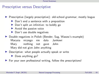 Prescriptive versus Descriptive  Prescriptive (largely proscriptive): old-school grammar; mostly