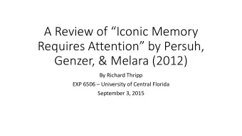 A Review of Iconic Memory Requires Attention by Persuh,  Genzer, &amp; Melara (2012)  By