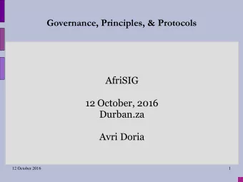 Governance, Principles, &amp; Protocols  AfriSIG  12 October, 2016  Durban.za  Avri Doria  12