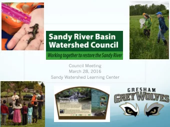 Council Meeting  March 28, 2016  Sandy Watershed Learning Center  Council Development