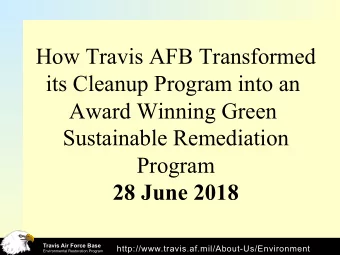 How Travis AFB Transformed  its Cleanup Program into an  Award Winning Green  Sustainable