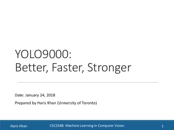 YOLO9000:  Better, Faster, Stronger  Date: January 24, 2018  Prepared by Haris Khan (University of