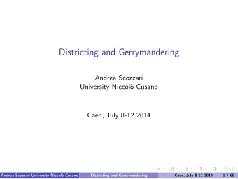 Districting and Gerrymandering  Andrea Scozzari  University Niccol`  o Cusano  Caen, July 8-12 2014