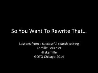 So  You  Want  To  Rewrite  That    Lessons  from  a  successful