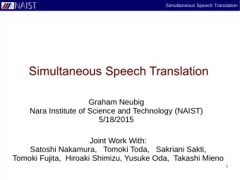 Simultaneous Speech Translation  Graham Neubig  Nara Institute of Science and Technology (NAIST)