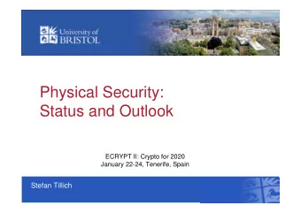 Physical Security:  Status and Outlook  ECRYPT II: Crypto for 2020  January 22-24, Tenerife, Spain