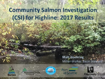 Community Salmon Investigation  (CSI) for Highline: 2017 Results  Matt Goehring  Miller-Walker
