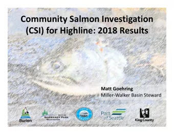 Community Salmon Investigation  (CSI) for Highline: 2018 Results  Matt Goehring  Miller-Walker