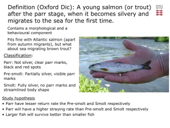 Definition (Oxford Dic): A young salmon (or trout)  after the parr stage, when it becomes silvery