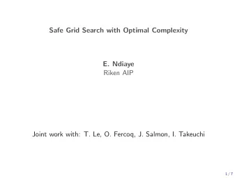 Safe Grid Search with Optimal Complexity  E. Ndiaye  Riken AIP  Joint work with: T. Le, O. Fercoq,