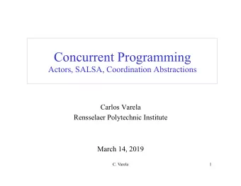 Concurrent Programming  Actors, SALSA, Coordination Abstractions  Carlos Varela  Rensselaer