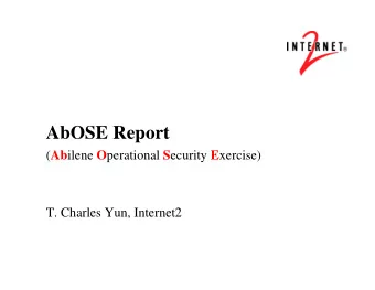 AbOSE Report ( Ab ilene O perational S ecurity E xercise)  T. Charles Yun, Internet2  Presentation