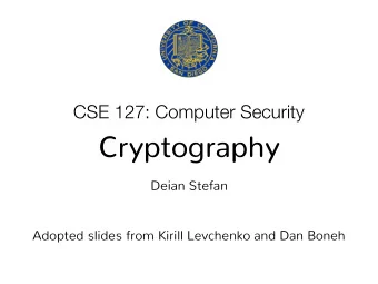 Cryptography  Deian Stefan  Adopted slides from Kirill Levchenko and Dan Boneh  Cryptography
