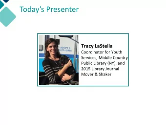 Todays Presenter  Tracy LaStella  Coordinator for Youth  Services, Middle Country  Public