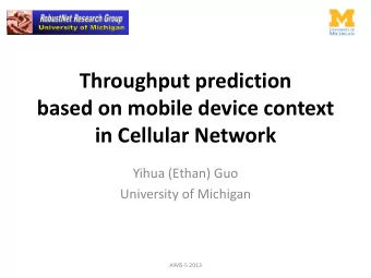 Throughput prediction  based on mobile device context  in Cellular Network  Yihua (Ethan) Guo