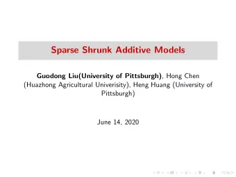 Sparse Shrunk Additive Models Guodong Liu(University of Pittsburgh) , Hong Chen  (Huazhong
