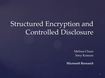 Structured Encryption and  Controlled Disclosure  Melissa Chase  Seny Kamara  Microsoft Research