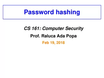 Password hashing  CS 161: Computer Security  Prof. Raluca Ada Popa  Feb 19, 2018  Announcement