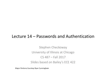 Lecture 14  Passwords and Authentication  Stephen Checkoway  University of Illinois at Chicago