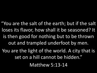 You are the salt of the earth; but if the salt  loses its flavor, how shall it be seasoned? It