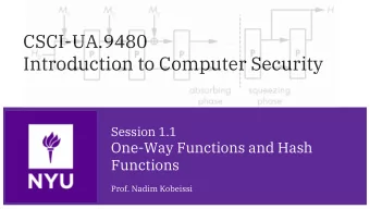 CSCI-UA.9480  Introduction to Computer Security  Session 1.1  One-Way Functions and Hash  Functions