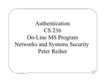 Authentication  CS 236  On-Line MS Program  Networks and Systems Security  Peter Reiher  Lecture 7
