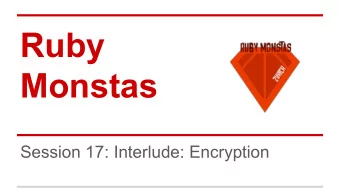 Ruby  Monstas  Session 17: Interlude: Encryption  Encryption  What comes to mind if you think about