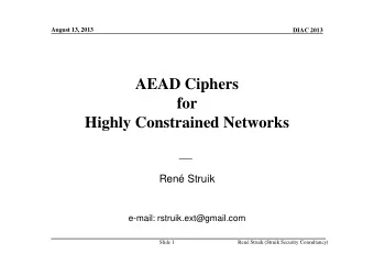 AEAD Ciphers  for  Highly Constrained Networks  Ren Struik  e-mail: rstruik.ext@gmail.com  Slide