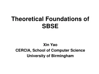 Theoretical Foundations of  SBSE  Xin Yao  CERCIA, School of Computer Science  University of