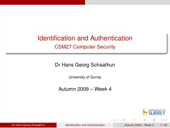 Identification and Authentication  CSM27 Computer Security  Dr Hans Georg Schaathun  University of