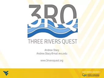 Andrew Stacy  Andrew.Stacy@mail.wvu.edu  www.3riversquest.org  WEST VIRGINIA UNIVERSITY  BACKGROUND