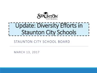Update: Diversity Efforts in  Staunton City Schools  STAUNTON CITY SCHOOL BOARD  MARCH 13, 2017