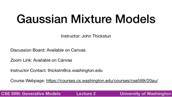 Gaussian Mixture Models  Instructor: John Thickstun Discussion Board: Available on Canvas Zoom
